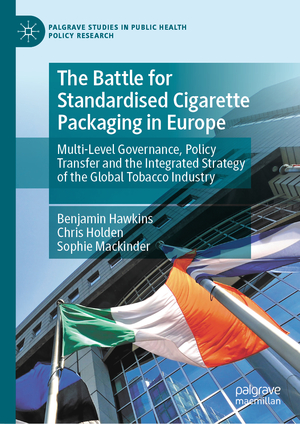 ISBN 9783030310332: The Battle for Standardised Cigarette Packaging in Europe – Multi-Level Governance, Policy Transfer and the Integrated Strategy of the Global Tobacco Industry