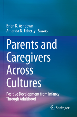 ISBN 9783030355920: Parents and Caregivers Across Cultures - Positive Development from Infancy Through Adulthood