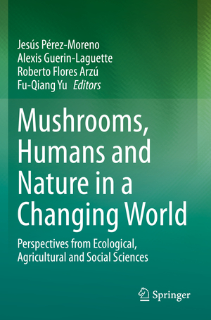 ISBN 9783030373801: Mushrooms, Humans and Nature in a Changing World – Perspectives from Ecological, Agricultural and Social Sciences