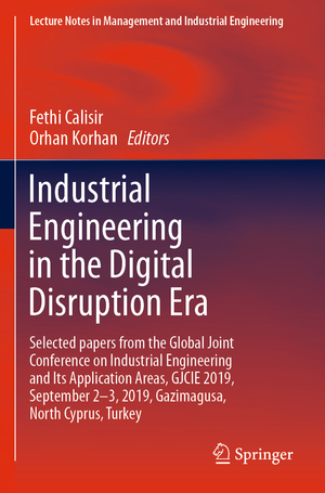 ISBN 9783030424183: Industrial Engineering in the Digital Disruption Era – Selected papers from the Global Joint Conference on Industrial Engineering and Its Application Areas, GJCIE 2019, September 2-3, 2019, Gazimagusa, North Cyprus, Turkey