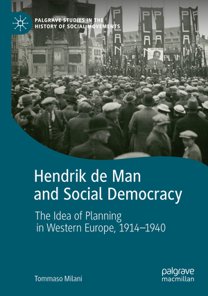 ISBN 9783030425364: Hendrik de Man and Social Democracy – The Idea of Planning in Western Europe, 1914–1940