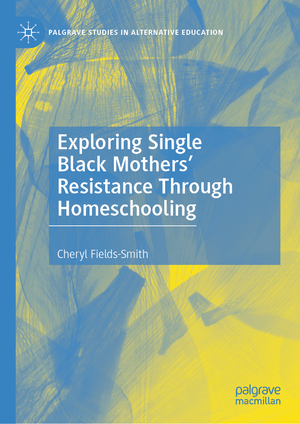 ISBN 9783030425630: Exploring Single Black Mothers' Resistance Through Homeschooling