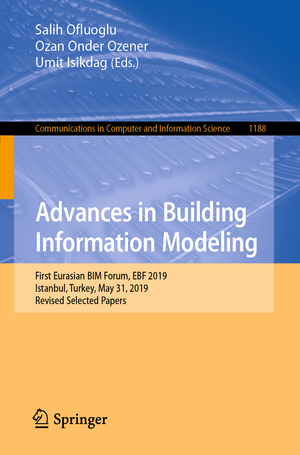 ISBN 9783030428518: Advances in Building Information Modeling - First Eurasian BIM Forum, EBF 2019, Istanbul, Turkey, May 31, 2019, Revised Selected Papers