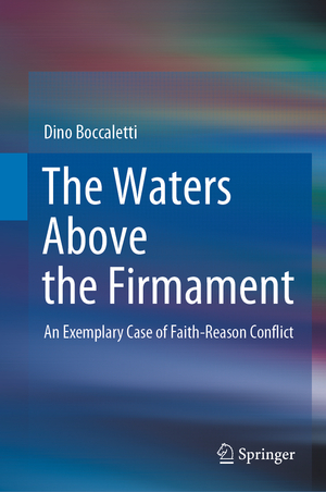 ISBN 9783030441678: The Waters Above the Firmament – An Exemplary Case of Faith-Reason Conflict