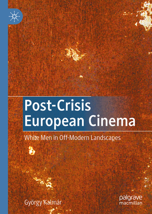 ISBN 9783030450342: Post-Crisis European Cinema - White Men in Off-Modern Landscapes