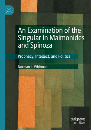 ISBN 9783030494742: An Examination of the Singular in Maimonides and Spinoza - Prophecy, Intellect, and Politics