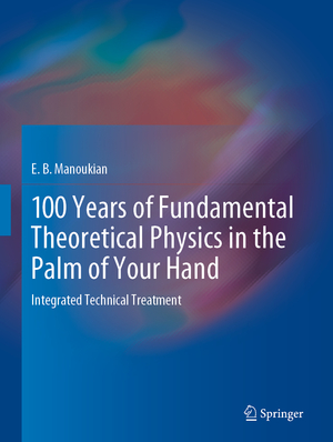 ISBN 9783030510800: 100 Years of Fundamental Theoretical Physics in the Palm of Your Hand – Integrated Technical Treatment