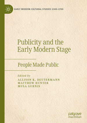 ISBN 9783030523312: Publicity and the Early Modern Stage – People Made Public