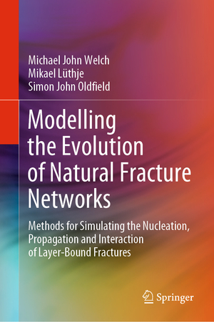 ISBN 9783030524135: Modelling the Evolution of Natural Fracture Networks - Methods for Simulating the Nucleation, Propagation and Interaction of Layer-Bound Fractures