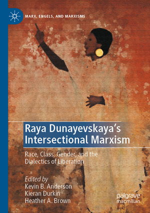 ISBN 9783030537197: Raya Dunayevskaya's Intersectional Marxism - Race, Class, Gender, and the Dialectics of Liberation