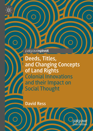 ISBN 9783030641900: Deeds, Titles, and Changing Concepts of Land Rights – Colonial Innovations and Their Impact on Social Thought