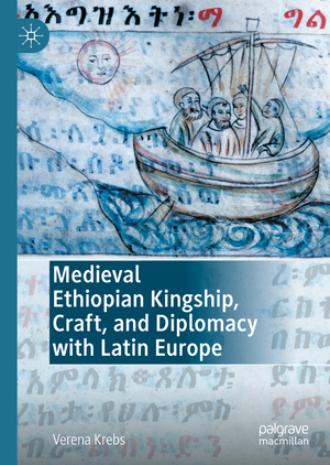 ISBN 9783030649333: Medieval Ethiopian Kingship, Craft, and Diplomacy with Latin Europe