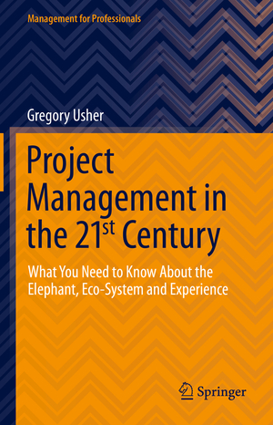 ISBN 9783030715427: Project Management in the 21st Century – What You Need to Know About the Elephant, Eco-system and Experience