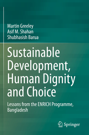 ISBN 9783030716707: Sustainable Development, Human Dignity and Choice - Lessons from the ENRICH Programme, Bangladesh