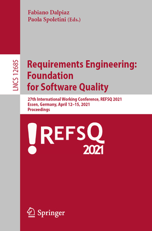 ISBN 9783030731274: Requirements Engineering: Foundation for Software Quality - 27th International Working Conference, REFSQ 2021, Essen, Germany, April 12–15, 2021, Proceedings