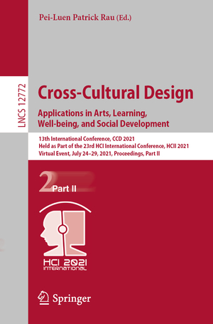 ISBN 9783030770761: Cross-Cultural Design. Applications in Arts, Learning, Well-being, and Social Development - 13th International Conference, CCD 2021, Held as Part of the 23rd HCI International Conference, HCII 2021, Virtual Event, July 24–29, 2021, Proceedings, Part II