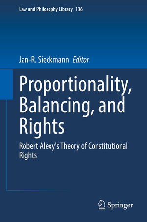 ISBN 9783030773205: Proportionality, Balancing, and Rights - Robert Alexy's Theory of Constitutional Rights