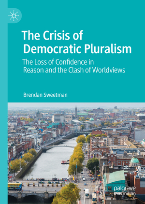 ISBN 9783030783815: The Crisis of Democratic Pluralism – The Loss of Confidence in Reason and the Clash of Worldviews