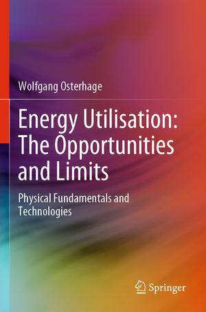 ISBN 9783030794064: Energy Utilisation: The Opportunities and Limits - Physical Fundamentals and Technologies