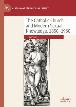 ISBN 9783030797850: The Catholic Church and Modern Sexual Knowledge, 1850-1950