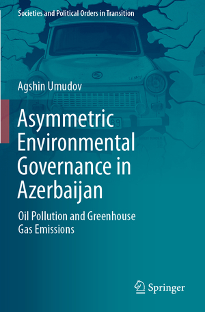 ISBN 9783030821180: Asymmetric Environmental Governance in Azerbaijan - Oil Pollution and Greenhouse Gas Emissions