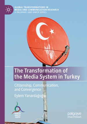 ISBN 9783030831042: The Transformation of the Media System in Turkey – Citizenship, Communication, and Convergence