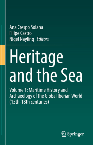 ISBN 9783030864590: Heritage and the Sea - Volume 1: Maritime History and Archaeology of the Global Iberian World (15th-18th centuries)