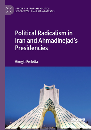 ISBN 9783030873325: Political Radicalism in Iran and Ahmadinejad’s Presidencies