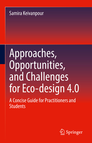 ISBN 9783030873707: Approaches, Opportunities, and Challenges for Eco-design 4.0 – A Concise Guide for Practitioners and Students