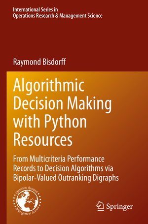 ISBN 9783030909307: Algorithmic Decision Making with Python Resources - From Multicriteria Performance Records to Decision Algorithms via Bipolar-Valued Outranking Digraphs