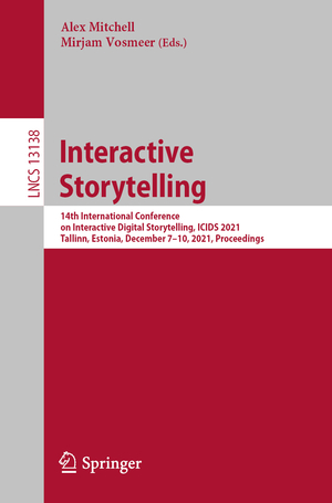 ISBN 9783030922993: Interactive Storytelling – 14th International Conference on Interactive Digital Storytelling, ICIDS 2021, Tallinn, Estonia, December 7–10, 2021, Proceedings