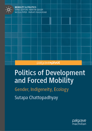 ISBN 9783030939007: Politics of Development and Forced Mobility – Gender, Indigeneity, Ecology