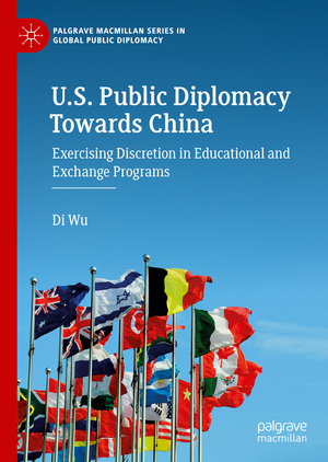 ISBN 9783030956431: U.S. Public Diplomacy Towards China – Exercising Discretion in Educational and Exchange Programs