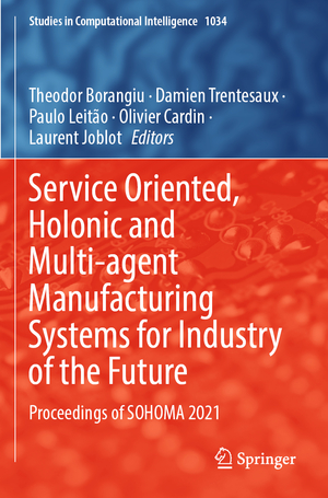 ISBN 9783030991104: Service Oriented, Holonic and Multi-agent Manufacturing Systems for Industry of the Future - Proceedings of SOHOMA 2021