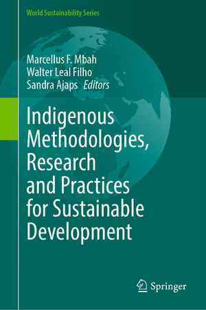 neues Buch – Herausgegeben:Mbah, Marcellus F.; Leal Filho, Walter; Ajaps, Sandra – Indigenous Methodologies, Research and Practices for Sustainable Development