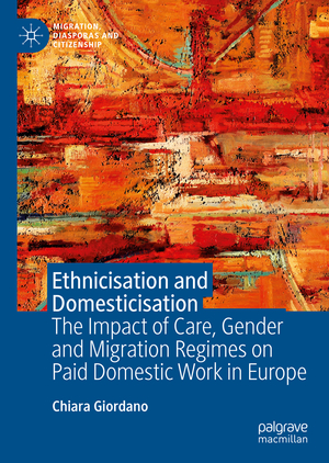 ISBN 9783031160400: Ethnicisation and Domesticisation – The Impact of Care, Gender and Migration Regimes on Paid Domestic Work in Europe