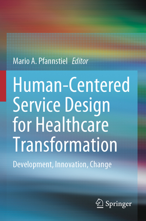 ISBN 9783031201707: Human-Centered Service Design for Healthcare Transformation - Development, Innovation, Change