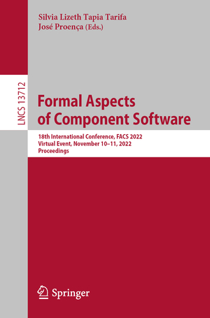 ISBN 9783031208713: Formal Aspects of Component Software - 18th International Conference, FACS 2022, Virtual Event, November 10–11, 2022, Proceedings