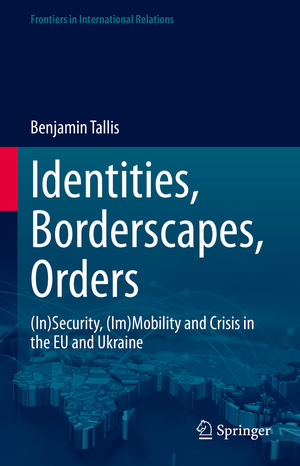 ISBN 9783031232480: Identities, Borderscapes, Orders - (In)Security, (Im)Mobility and Crisis in the EU and Ukraine