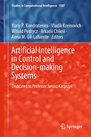 ISBN 9783031257582: Artificial Intelligence in Control and Decision-making Systems - Dedicated to Professor Janusz Kacprzyk