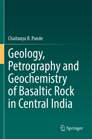 ISBN 9783031305764: Geology, Petrography and Geochemistry of Basaltic Rock in Central India