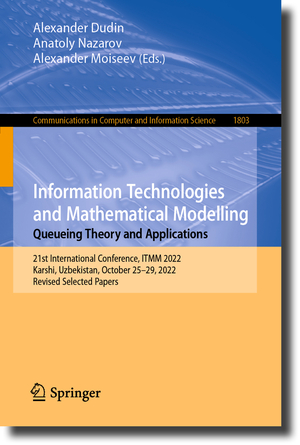 ISBN 9783031329890: Information Technologies and Mathematical Modelling. Queueing Theory and Applications - 21st International Conference, ITMM 2022, Karshi, Uzbekistan, October 25–29, 2022, Revised Selected Papers