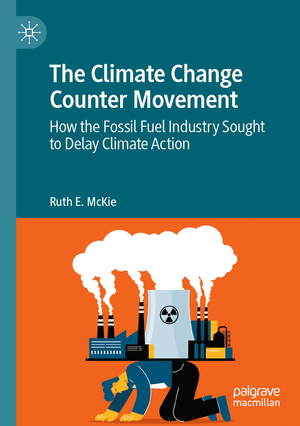 ISBN 9783031335945: The Climate Change Counter Movement – How the Fossil Fuel Industry Sought to Delay Climate Action