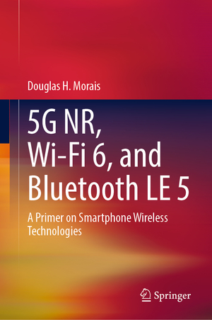 ISBN 9783031338113: 5G NR, Wi-Fi 6, and Bluetooth LE 5 - A Primer on Smartphone Wireless Technologies