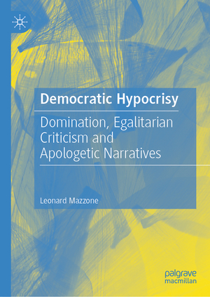 ISBN 9783031338199: Democratic Hypocrisy - Domination, Egalitarian Criticism and Apologetic Narratives