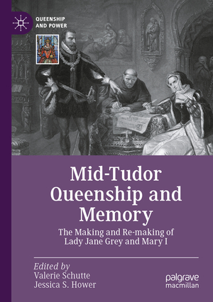 ISBN 9783031356902: Mid-Tudor Queenship and Memory - The Making and Re-making of Lady Jane Grey and Mary I