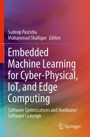 ISBN 9783031399343: Embedded Machine Learning for Cyber-Physical, IoT, and Edge Computing – Software Optimizations and Hardware/Software Codesign