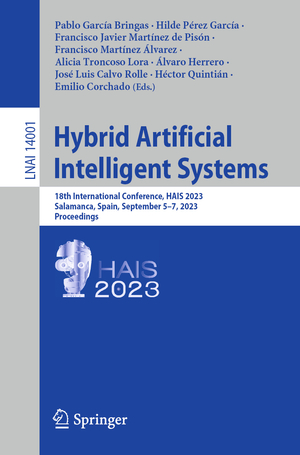 ISBN 9783031407246: Hybrid Artificial Intelligent Systems - 18th International Conference, HAIS 2023, Salamanca, Spain, September 5–7, 2023, Proceedings