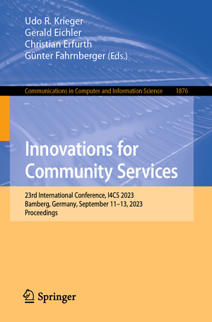 ISBN 9783031408519: Innovations for Community Services - 23rd International Conference, I4CS 2023, Bamberg, Germany, September 11–13, 2023, Proceedings