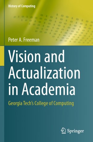 ISBN 9783031439322: Vision and Actualization in Academia / Georgia Tech's College of Computing / Peter A. Freeman / Taschenbuch / xiv / Englisch / 2025 / Springer Nature Switzerland / EAN 9783031439322